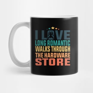 I Love Long Romc Walks Through The Hardware Store Mug